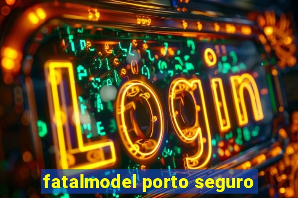 fatalmodel porto seguro